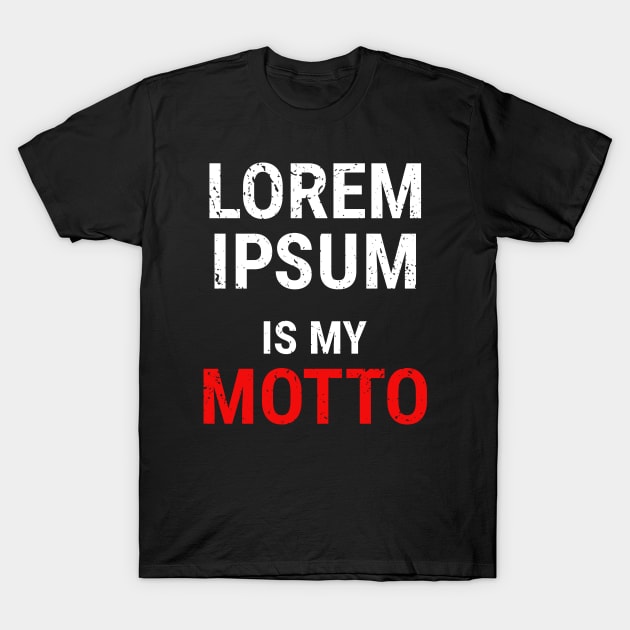 Lorem Ipsum is my Motto - 3 T-Shirt by NeverDrewBefore